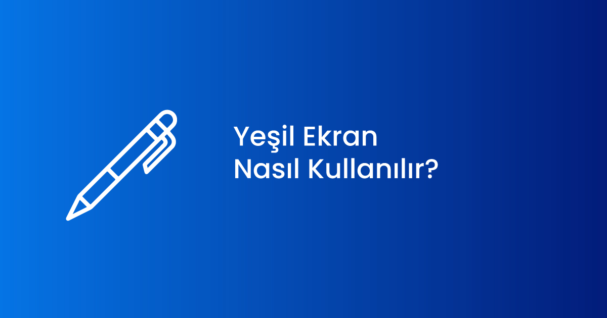 Yeşil Ekran Nasıl Kullanılır?