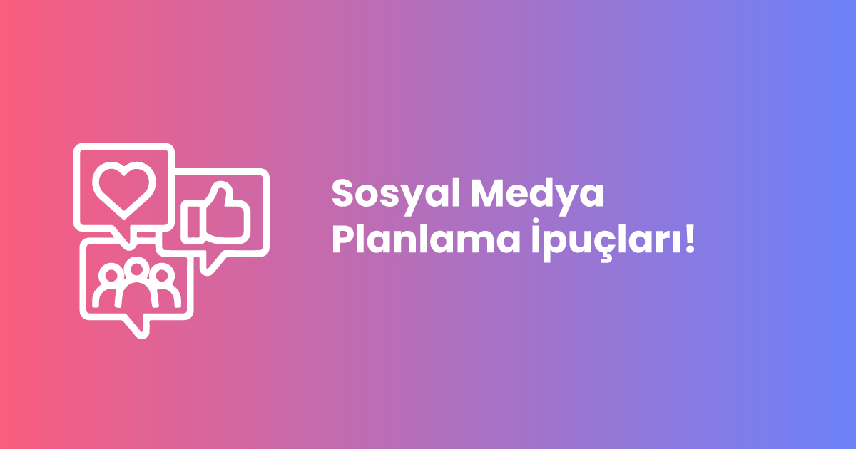 Sosyal Medya Planlama İpuçları!